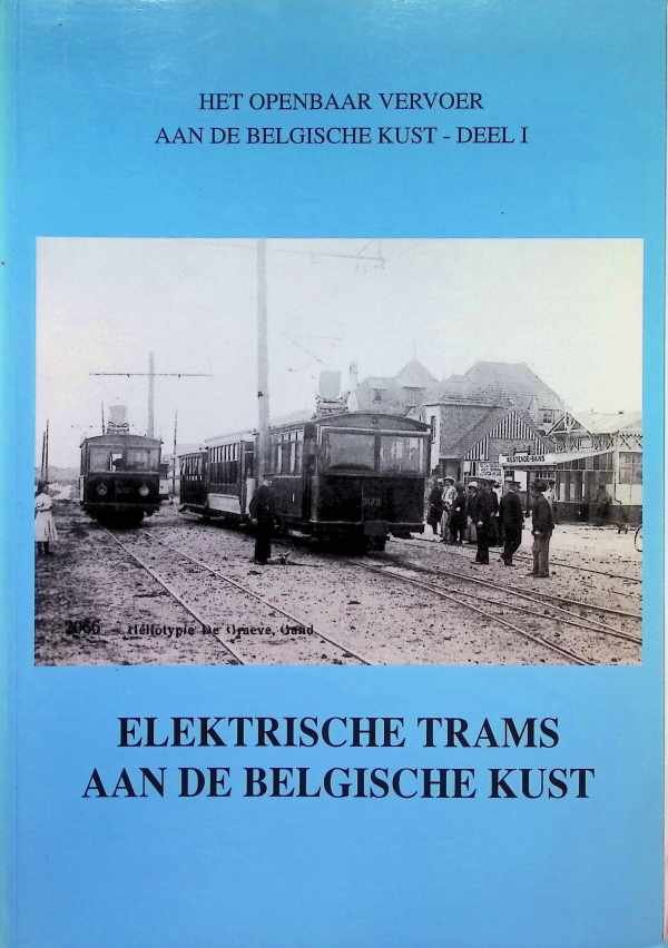  - Het openbaar vervoer aan de Belgische kust deel I Elektrische trams aan de Belgische kust