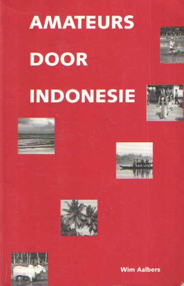Aalbers, Wim - Amateurs door Indonesië. Een verslag van een luxe reis met rugzak door Java en Bali