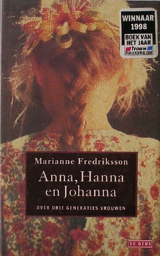 FREDRIKSSON, MARIANNE, - Anna, Hanna en Johanna. Over drie generaties vrouwen.