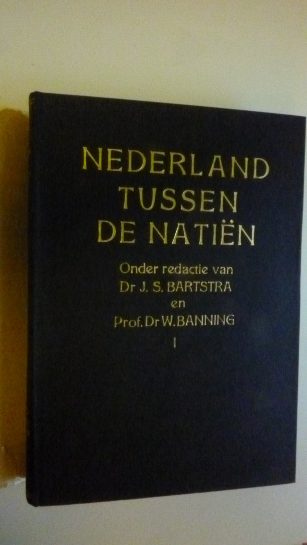 Bartstra Dr.J.S. & Prof Dr. W.Banning - Nederland tussen de Natiën ( 2 delen)