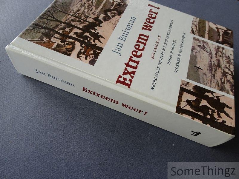 Jan Buisman. - Extreem weer! Een canon van weergaloze winters & zinderende zomers, hagel & hozen, stormen & watersnoden.