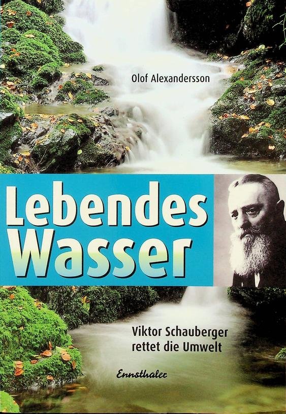 Alexandersson, Olof - Lebendes Wasser. Viktor Schauberger rettet die Umwelt