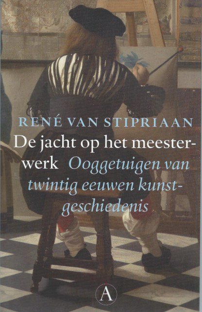 Stipriaan, René van - De jacht op het meesterwerk / ooggetuigen van twintig eeuwen kunstgeschiedenis