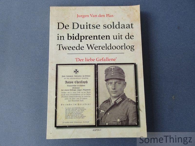 Van den Plas, Jurgen. - De Duitse soldaat in bidprenten uit de Tweede Wereldoorlog : Der liebe Gefallene.