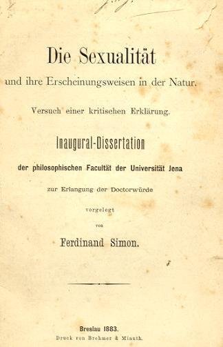 SIMON, Ferdinand - Die Sexualität und ihre Erscheinungswesen in der Natur. Versuch einer kritischen Erklärung. Inaugural-Dissertation der philosophischen Facultät der Universität Jena zur Erlangung der Doctorwürde.