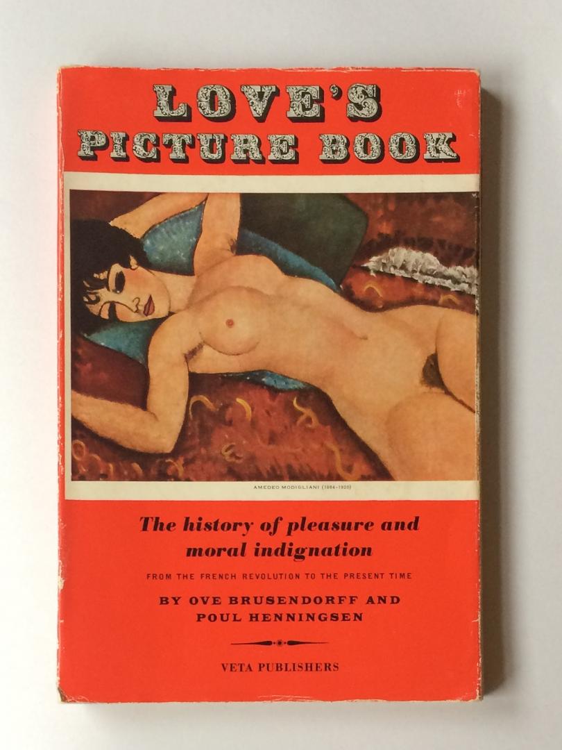 Brusendorff, Ove ; Poul Henningsen - Love's Picture Book : The history of pleasure and moral indignation. From the French Revolution to the Present Time