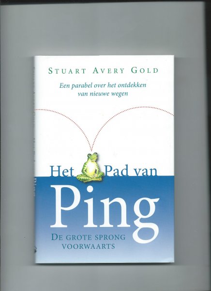 Gold, Stuart Avery - Het Pad van Ping. De grote sprong voorwaarts. Een parabel over het ontdekken van nieuwe wegen