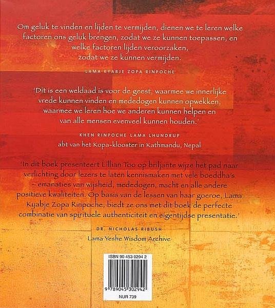 Too , Lillian  . [ isbn 9789045302942 ] 4619 - Het  Boeddha - Boek . (  Boeddha's, zegeningen, gebeden en rituelen die u liefde, wijsheid en genezing schenken... ) Geïnspireerd op de lessen van Lama Kyabje Zopa Rinpoche . Om geluk te vinden en lijden te vermijden, dienen we te leren welke -