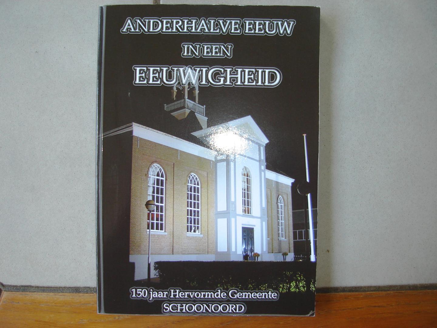 Ap Gerbers en Hennie Fluks. - Anderhalve eeuw in een Eeuwigheid. 150 jaar Hervormde gemeente Schoonoord. 1856 - 2006.