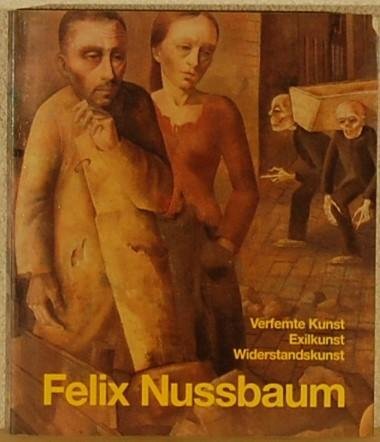 BERG, Eva e.a. - Felix Nussbaum. Verfemte Kunst Exilkunst Widerstandskunst