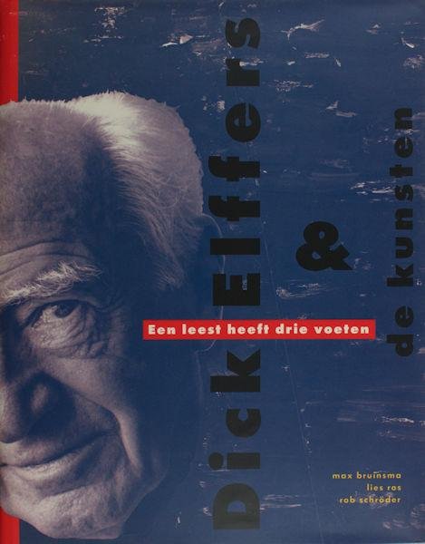 Bruinsma, Lies Ros & Rob Schröder. - Dick Elffers & de kunsten. Een leest heeft drie voeten