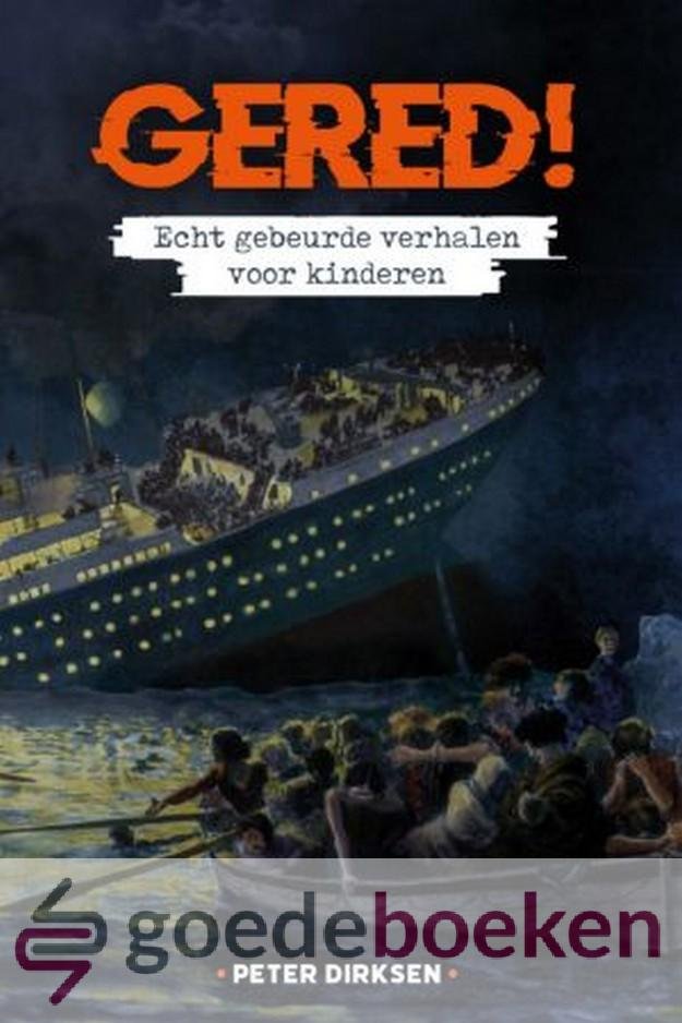 Dirksen, Peter - Gered! *nieuw* --- Echt gebeurde verhalen voor kinderen
