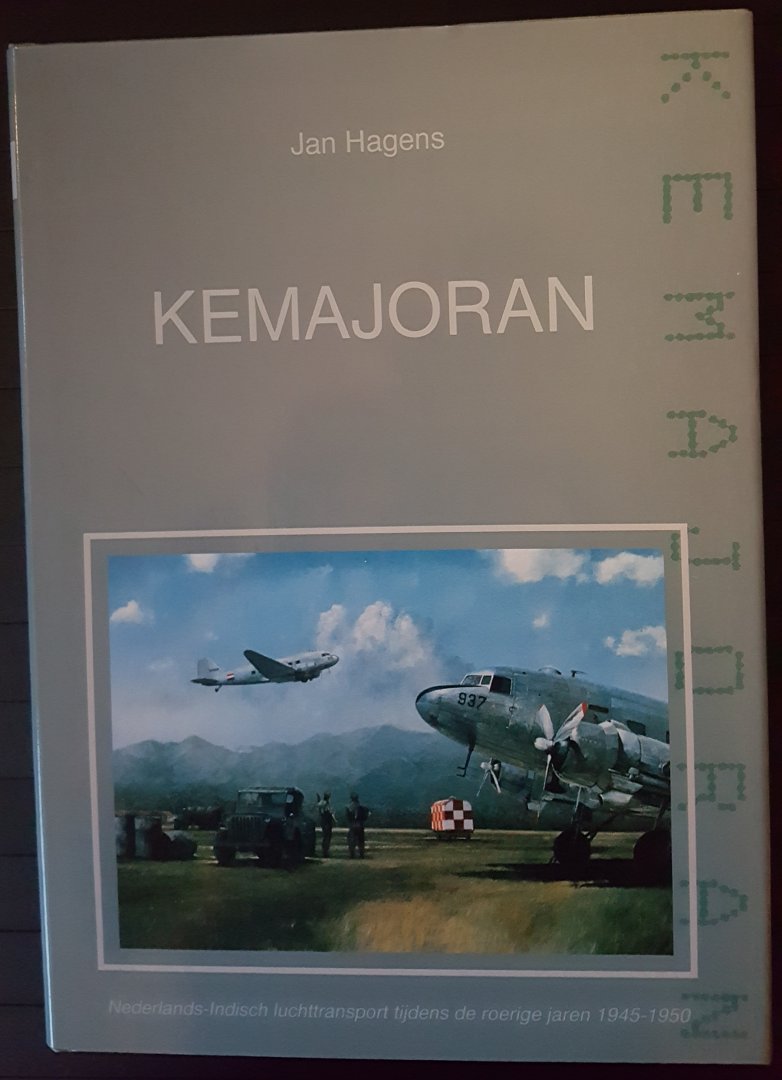 Jan Hagens - Kemajoran/ Nederlands-Indisch luchttransport tijdens de roerige jaren 1945-1950
