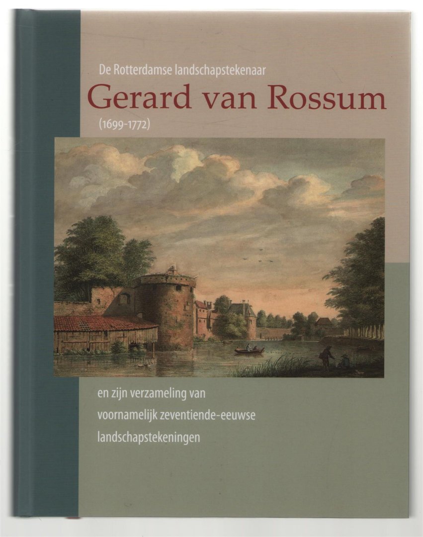 Dumas, Charles - De Rotterdamse landschapstekenaar Gerard van Rossum (1699-1772) en zijn verzameling van voornamelijk zeventiende-eeuwse landschapstekeningen