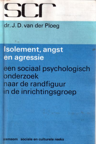Ploeg, Dr. J. D. van der - Isolement, angst en agressie. Een sociaal psychologisch onderzoek naar de randfiguur in de inrichtingsgroep