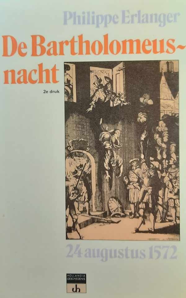 ERLANGER Philippe - De Bartholomeusnacht 24 augustus 1572 (vert. van Le Massacre de Saint-Barthélemy - 1960)