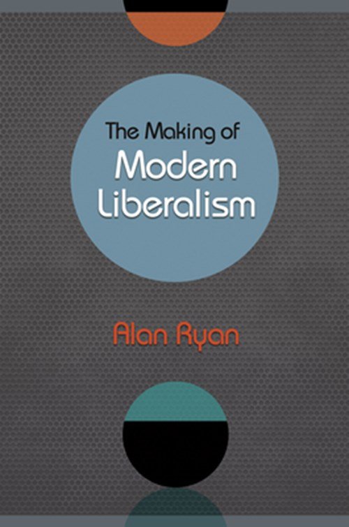 Alan Ryan - Ryan, A: Making of Modern Liberalism