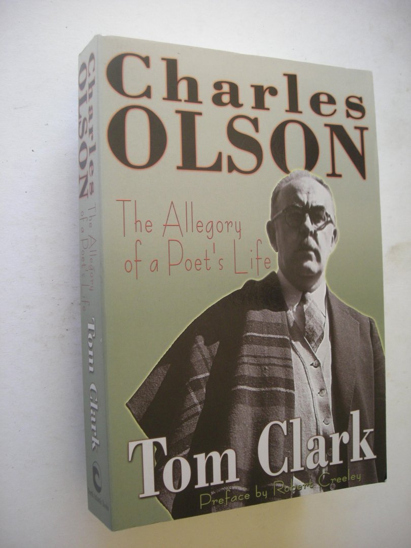 Clark, Tom / Creeley, R., preface to 2nd ed. - Charles Olson. The Allegory of a Poet's Life