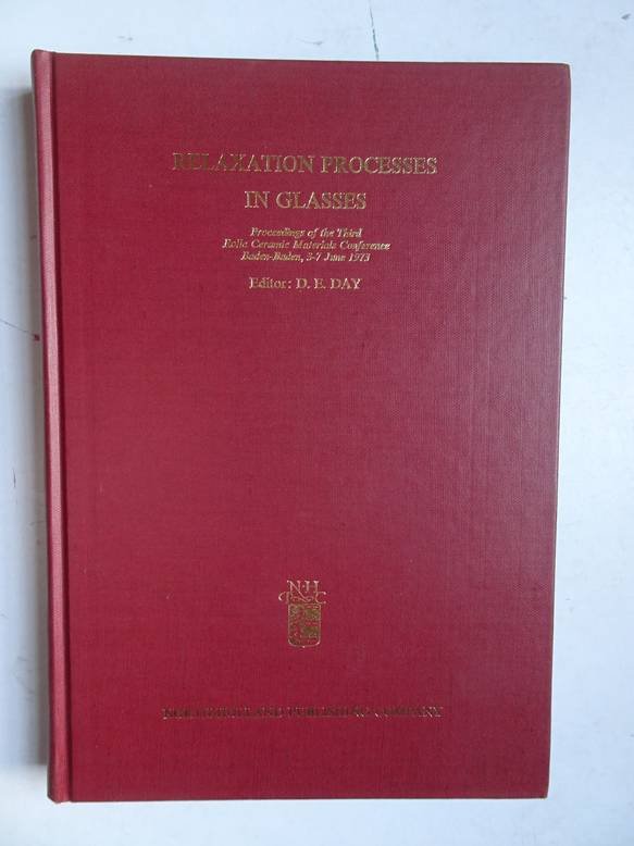 Day, D.E. (ed.). - Relaxation processes in glasses; proceedings of the third Rolla ceramic materials conference on relaxation processes in glasses, Baden-Baden, Germany, 3-7 June 1973.