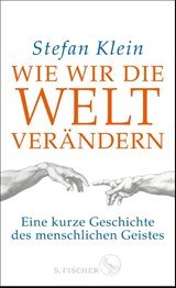 Wie wir die Welt verändern - Eine kurze Geschichte des menschlichen Geistes