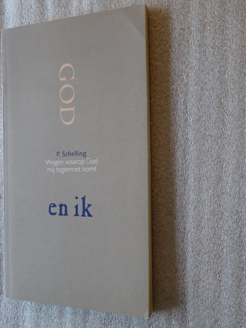 Schelling, P. - God en ik / Wegen waarop God mij tegemoet komt
