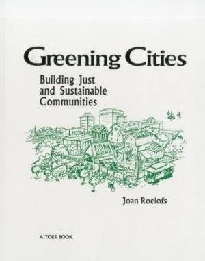 Roelofs, Joan - Greening Cities: Building Just and Sustainable Communities