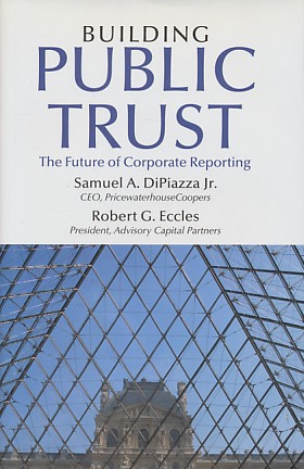 DiPiazza, Jr. Samuel A. / Eccles Robert G. - Building public trust. The future of corporate reporting. DiPiazza, Jr. Samuel A. / Eccles Robert G. - Building public trust. The future of corporate reporting.