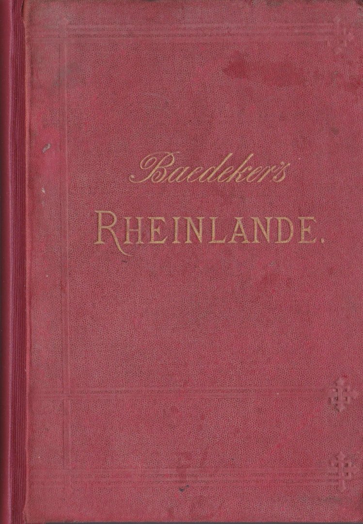 Baedeker, K. - Die Rheinlande von der Schweizer bis zur Holländischen Grenze. Handbuch für Reisende. Mit 23 Karten, 19 Plänen und mehreren Grundrissen.