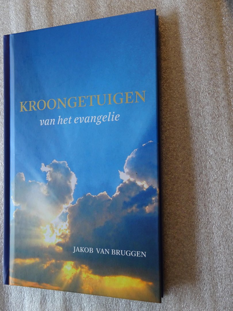 Bruggen, Jakob van - Kroongetuigen van het evangelie