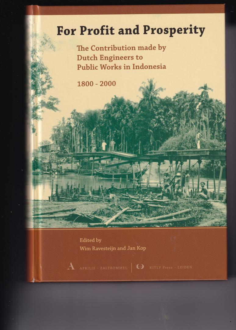 Ravesteijn, W. / Kop, J. - For Profit and Prosperity / the Contribution that Dutch Engineers made to Public Works in Indonesia, 1800-2000