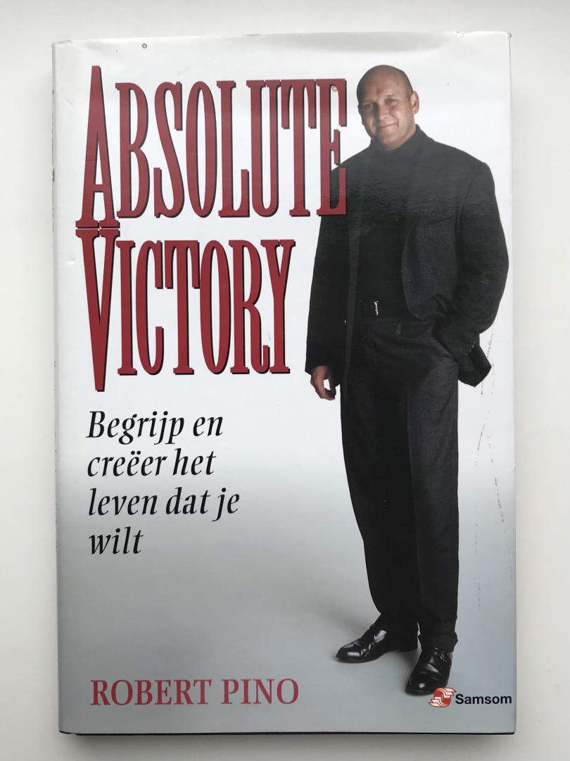 Pino, Robert - Absolute Victory / begrijp en creeer het leven dat je wilt