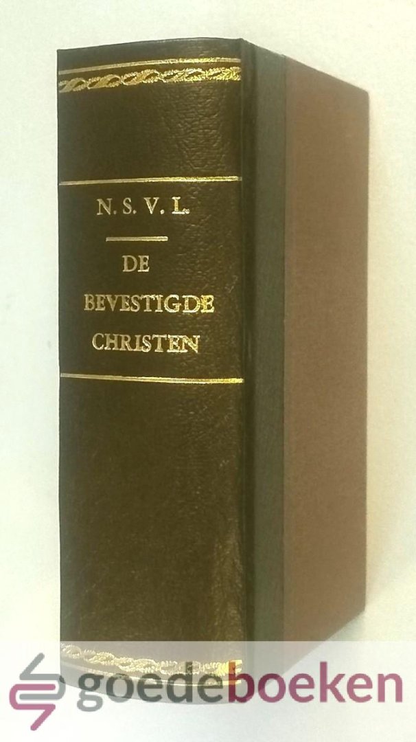 Leeuwarden (N.S.V.L.), Nic. S. van - De bevestigde Christen aangespoort om met alle yver De Heiligmaking na te jagen. --- Van uyterlyke belyderen en laauwe christenen. In verseide Verhandelingen, van uytgeleezen Schriftuuplaatzen daar toe dienende