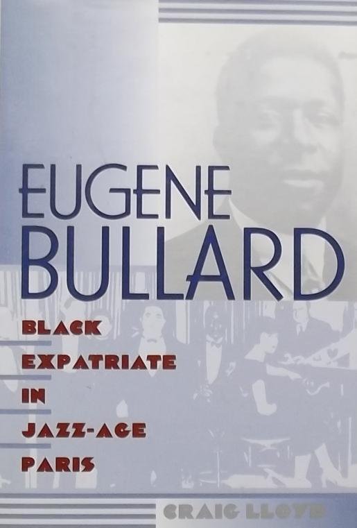 Lloyd, Craig. - Eugene Bullard / Black Expatriate in Jazz-Age Paris