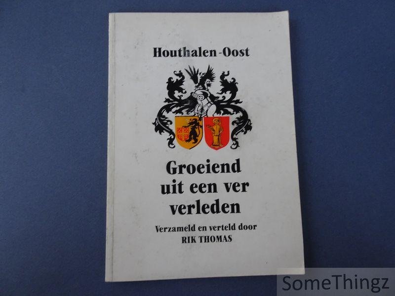Rik Thomas. - Houthalen-Oost. Groeiend uit een ver verleden. De geschiedenis van Houthalen-Oost en omgeving. Verzameld en verteld door Rik Thomas.