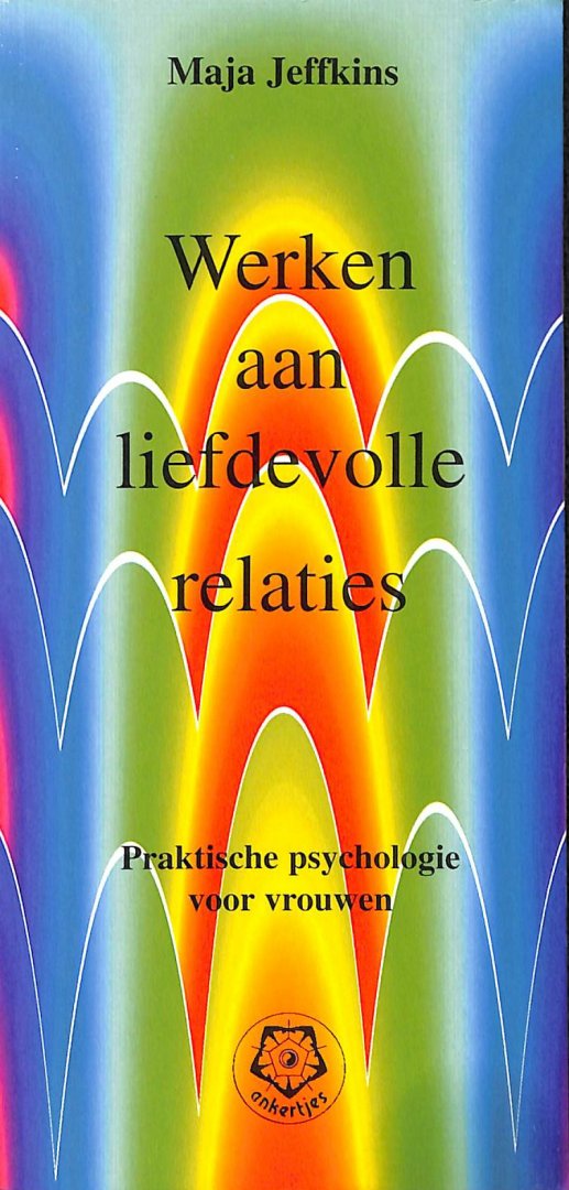 Jeffkins, Maja - Werken aan liefdevolle relaties. Praktische psychologie voor vrouwen. Jeffkins, Maja - Werken aan liefdevolle relaties. Praktische psychologie voor vrouwen.