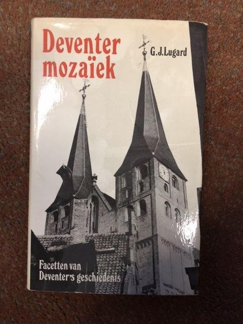 Lugard Jr., G.J. - Deventer Mozaiek; Facetten Van Deventer's Geschiedenis
