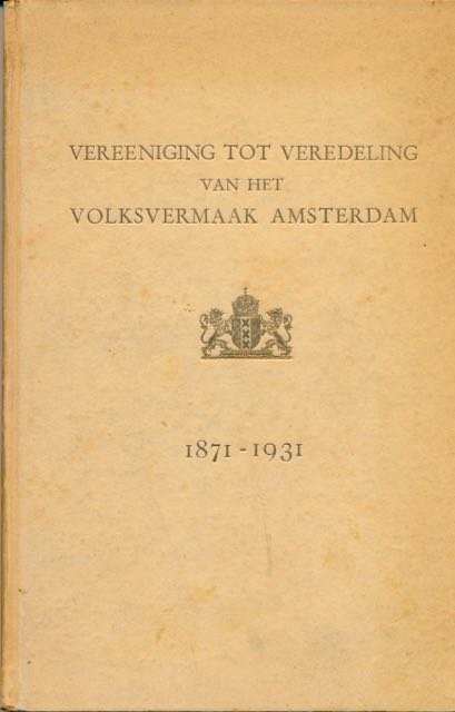  - Zestig Jaren Volksvermaak 1871-1931.  Vereniging tot Verdeling van het Volksvermaak Amsterdam.
