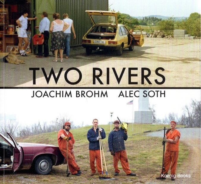 BROHM, Joachim & Alec SOTH - Ralph GOERTZ [Hs / Ed.] - Two Rivers. Joachim Brohm / Alec Soth.
