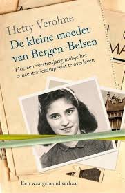 Verolme, Hetty - De kleine moeder van Bergen-Belsen / hoe een veertienjarig meisje het concentratiekamp wist te overleven