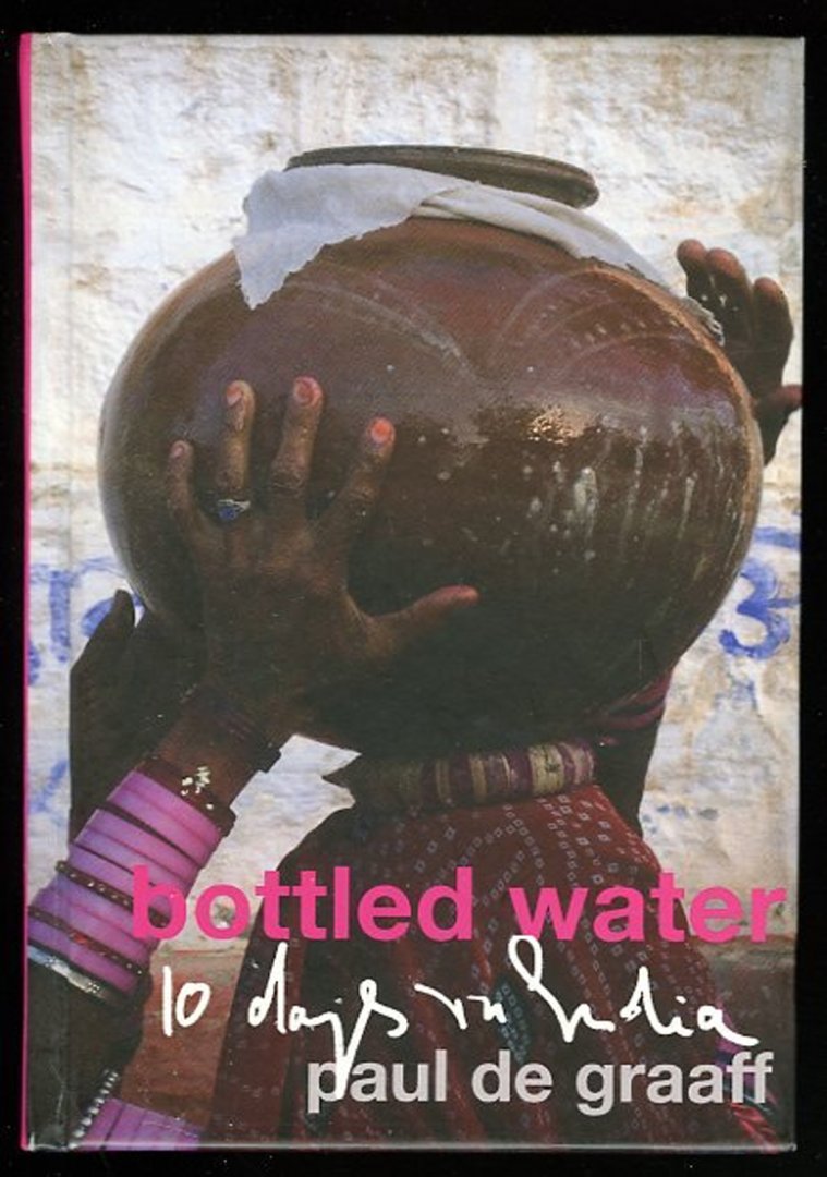 GRAAFF, Paul de - Bottled water. 10 days in India.