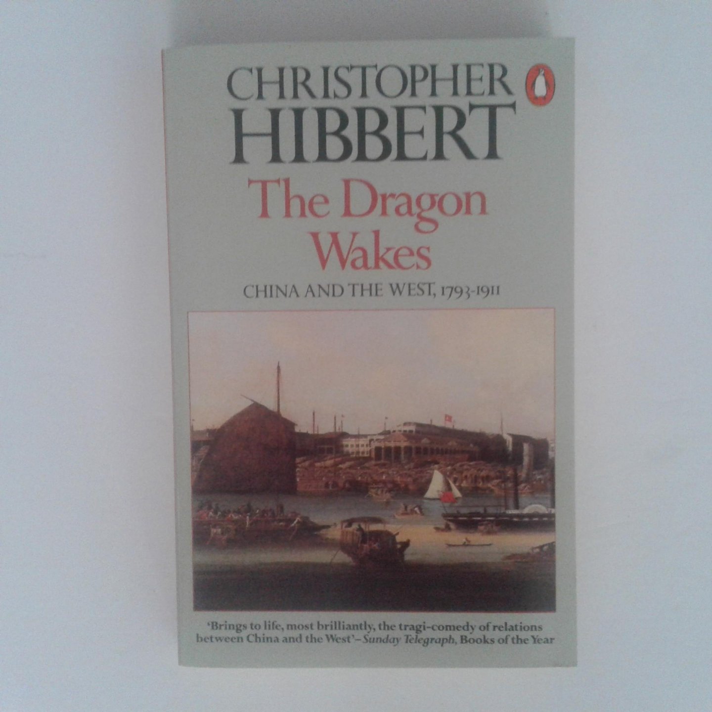 Hibbert, Christopher - The Dragon Wakes ; China and the West, 1793-1911