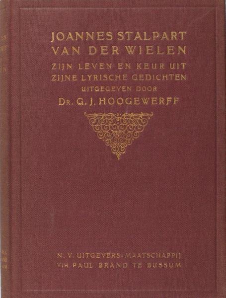 Hoogewerff, G.J. - Van der Wielen. - Johannes Stalpert van der Wielen. Zijn leven en keur uit zijne gedichten