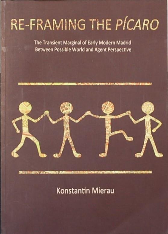 MIERAU, Konstantin. - Re-framing the Picaro. The Transient Marginal of Early Modern Madrid Between Possible World and Agent Perspective