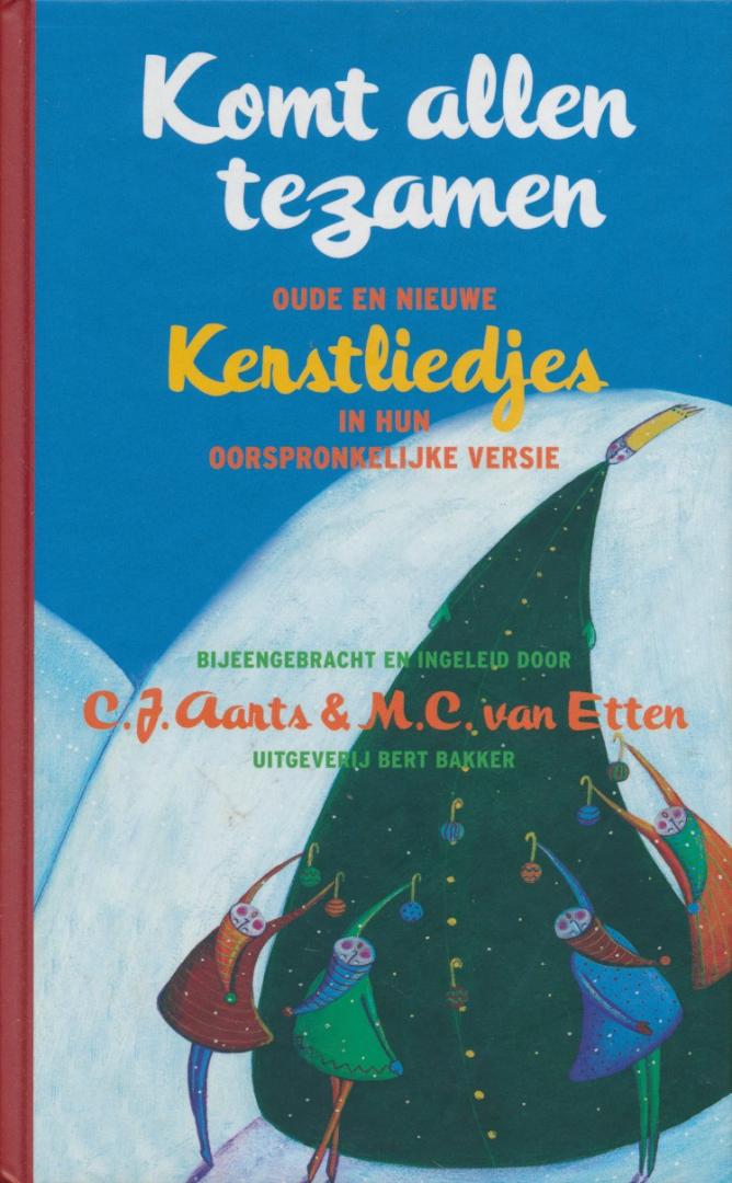 Aarts, C.J. / Etten, M.C. van - Komt allen tezamen. Oude en nieuwe Kerstliedjes in hun oorspronkelijke versie.