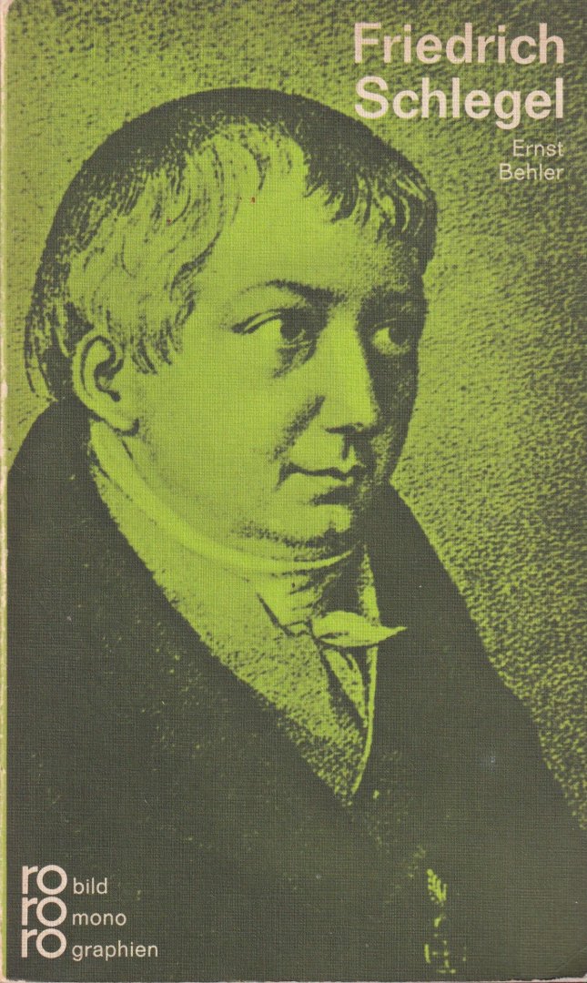 Behler, Ernst - Friedrich Schlegel in Selbstzeugnissen und Bilddokumenten