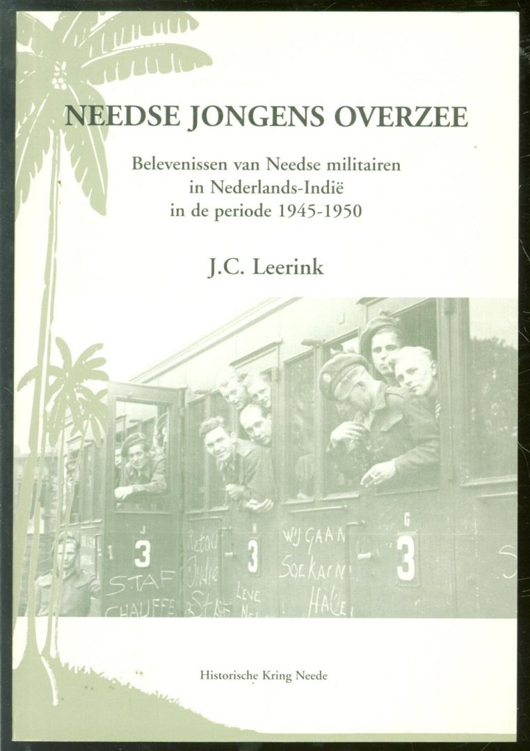 Leerink, J.C. - Needse jongens overzee : belevenissen van Needse militairen in Nederlands-Indi� in de periode 1945-1950