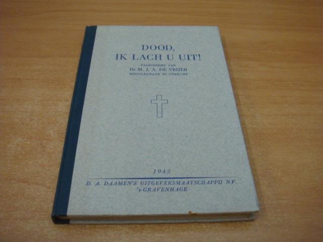 Vrijer, Dr. M. J. A. de - Dood, ik lach u uit ! - Paaschbrief