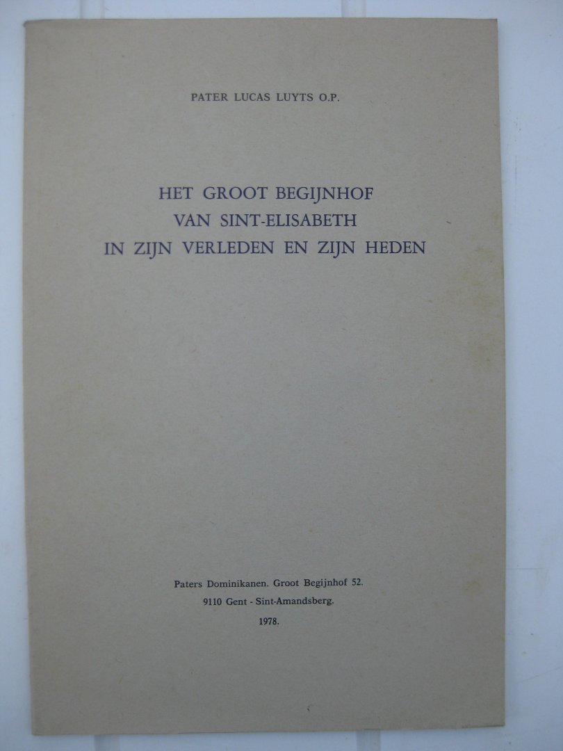 Luyts, Pater Lucas - Het groot begijnhof van Sint-Elisabeth in zijn verleden en zijn heden.