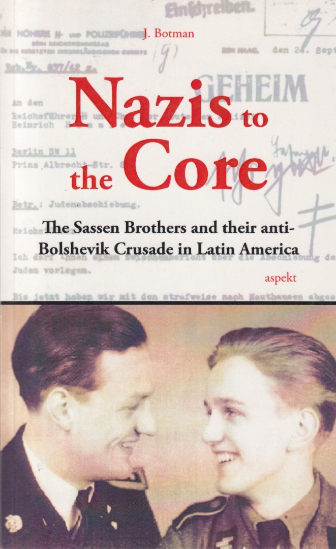 Botman, J. - Nazis to the Core. The Sassen Brothers and their anti-Bolshevik Crusade in Latin America