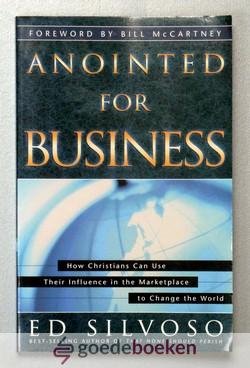 Silvoso, Ed - Anointed for business --- How Christians Can Use Their Influence in the Marketplace to Change the World. Foreword by Bill McCartney